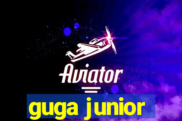 guga junior